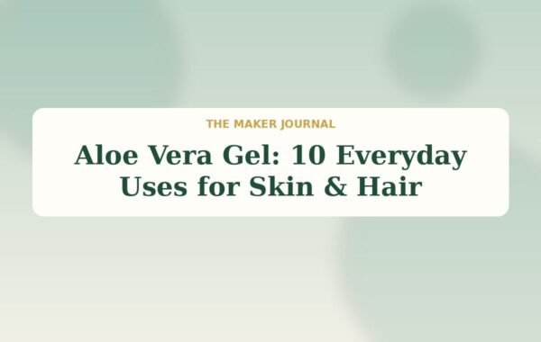 Aloe Vera Gel: 10 Everyday Uses for Skin & Hair