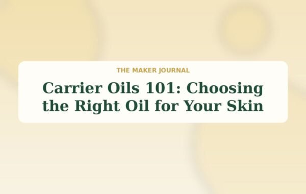 Carrier Oils 101: Choosing the Right Oil for Your Skin
