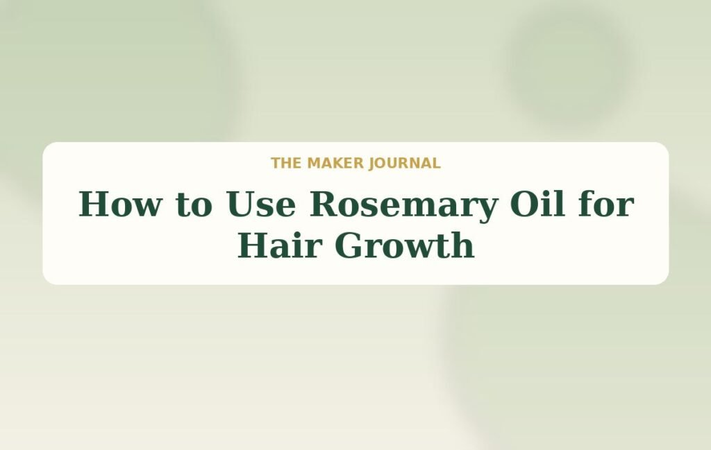 How to Use Rosemary Oil for Hair Growth