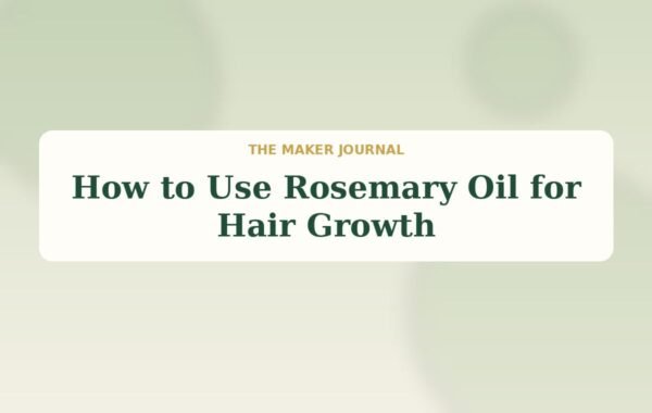 How to Use Rosemary Oil for Hair Growth
